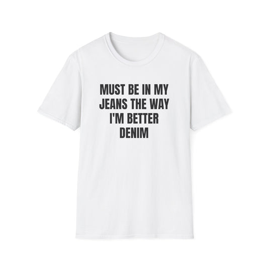 I MUST BE IN MY JEANS T-SHIRT