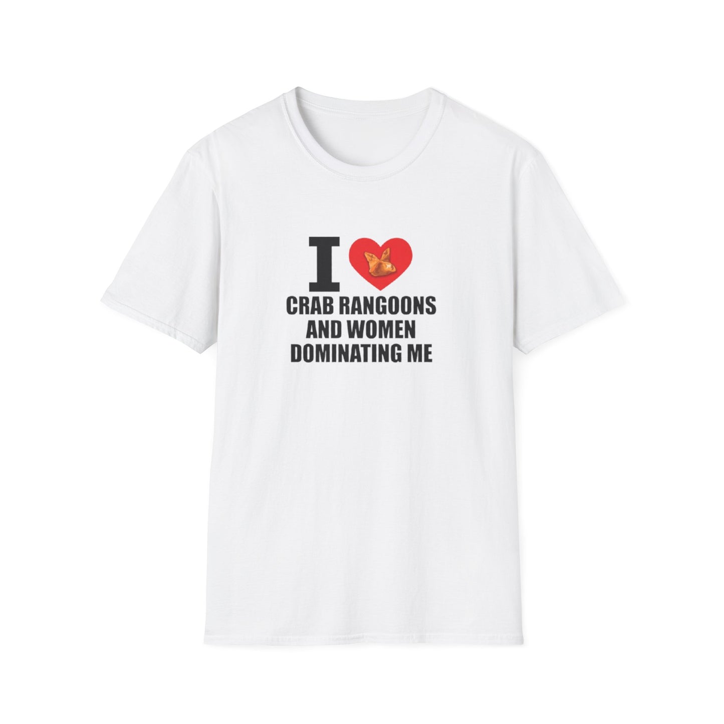I LOVE CRAB RAGOONS AND WOMEN DOMINATING ME T-SHIRT