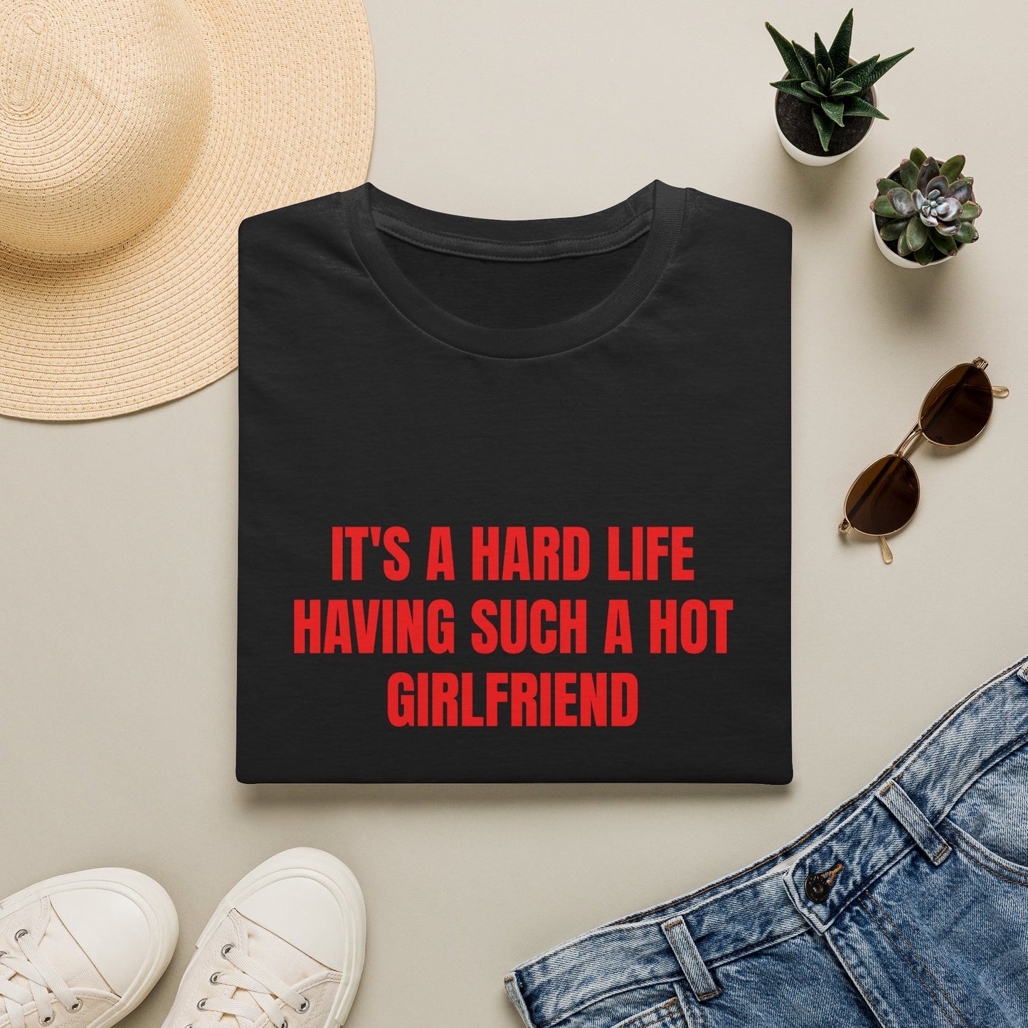 IT'S A HARD LIFE HAVING SUCH A HOT GIRLFRIEND T-SHIRT