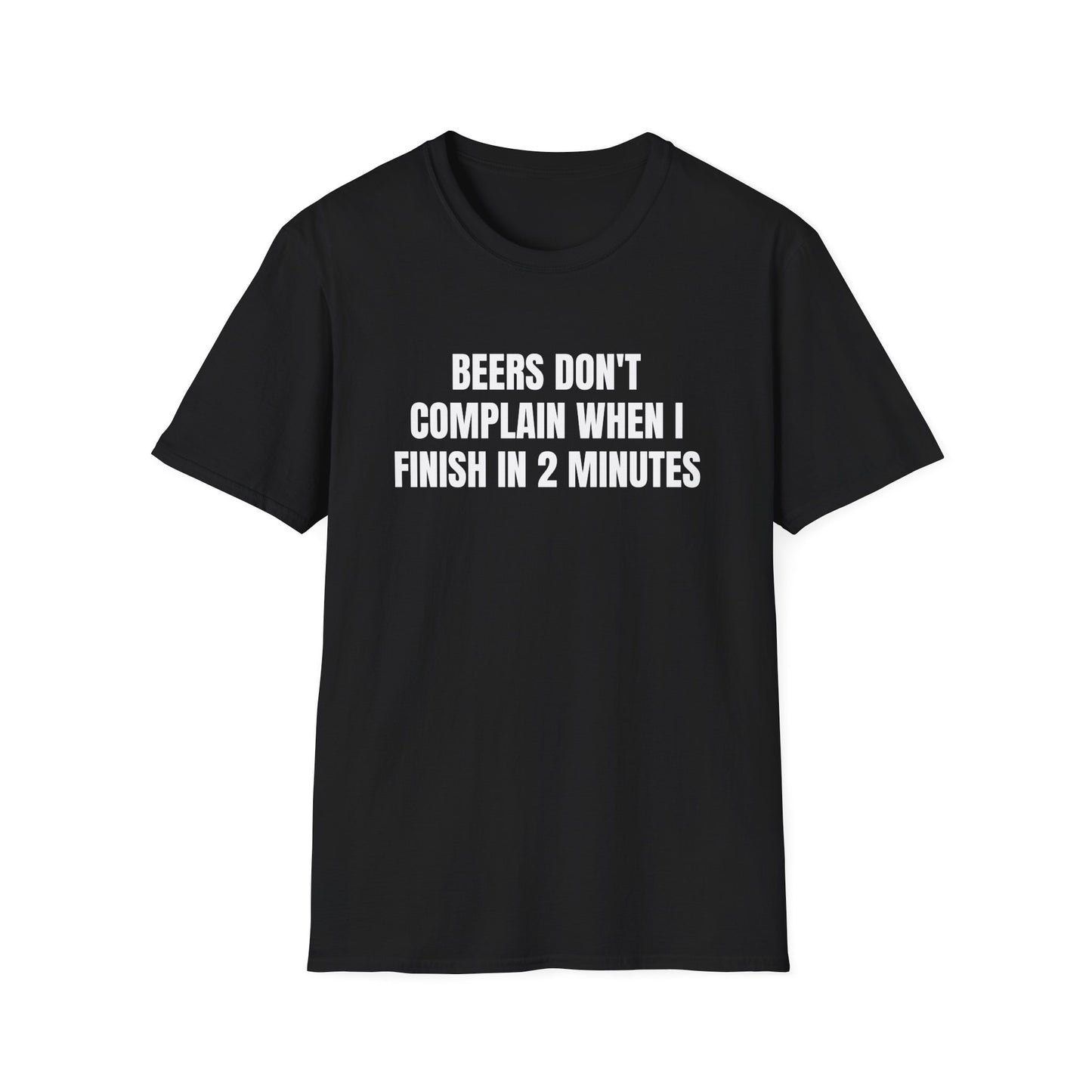 BEERS DON'T COMPLAIN WHEN I FINISH IN 2 MINUTES T-SHIRT