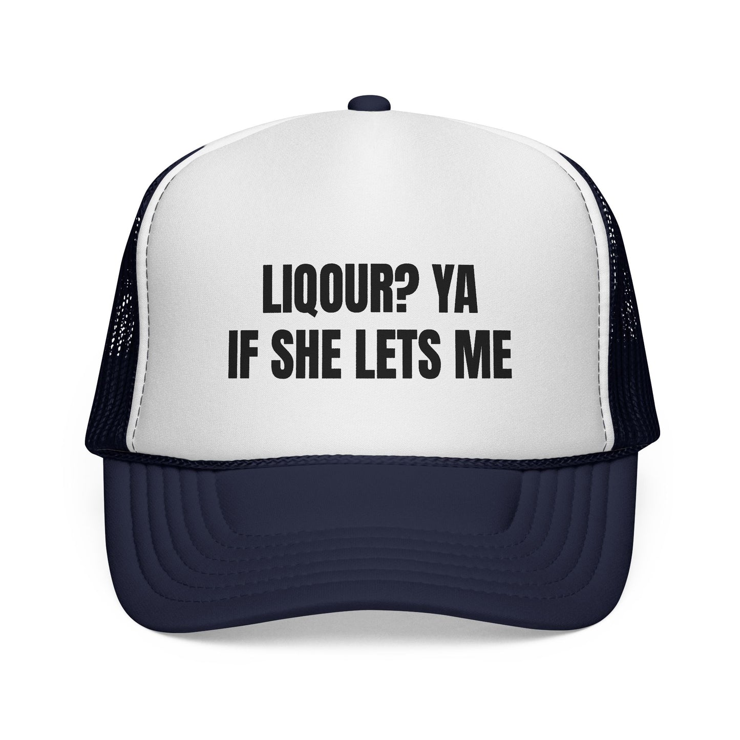 LIQUOR? YA IF SHE LETS ME HAT