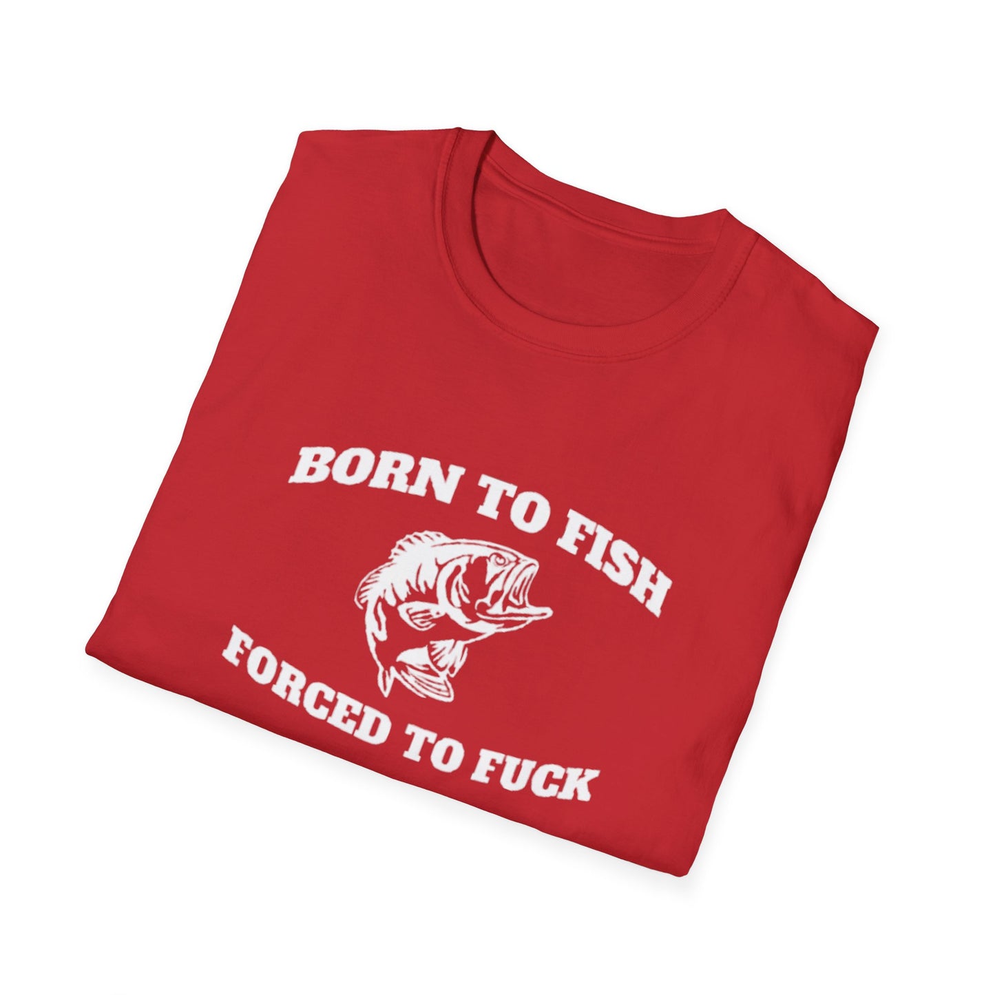 BORN TO FISH FORCED TO T-SHIRT