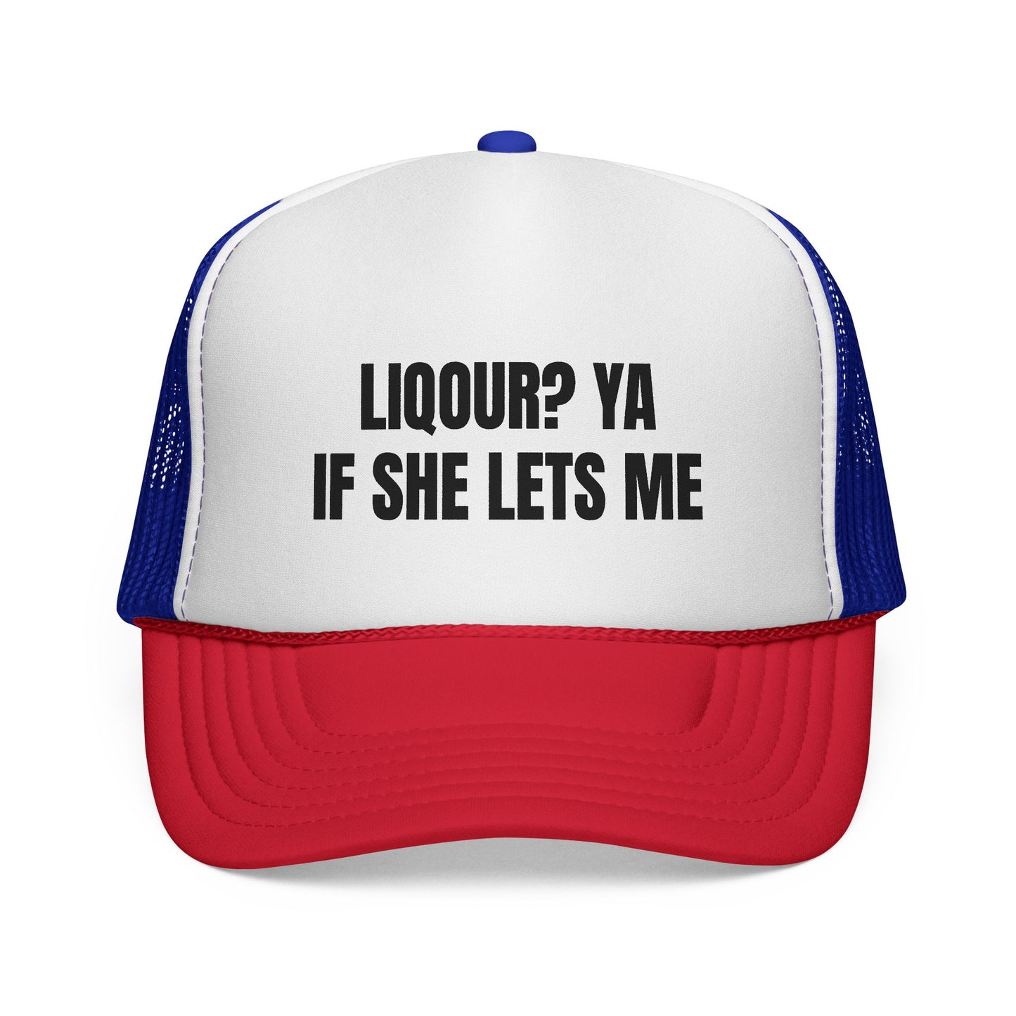 LIQUOR? YA IF SHE LETS ME HAT