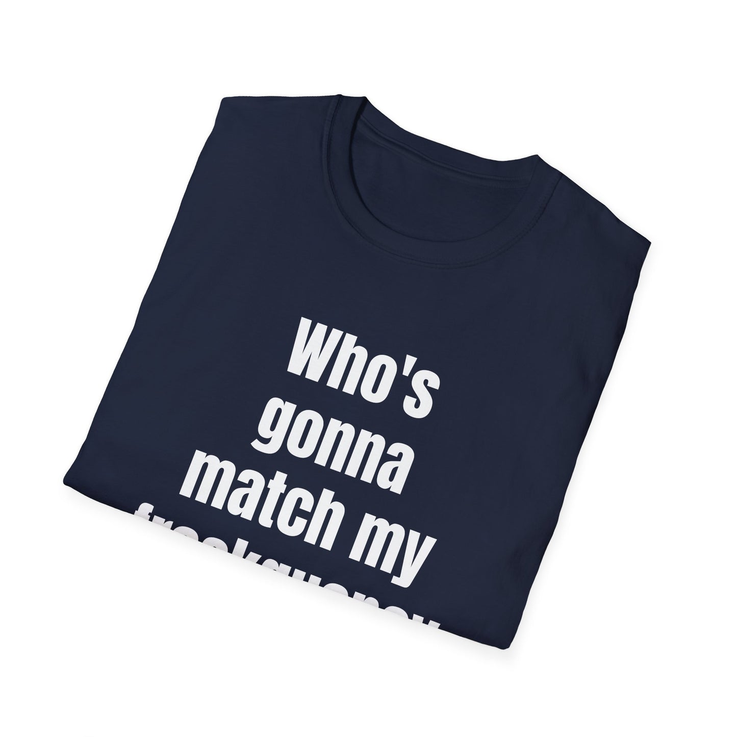 WHO'S GONNA MATCH MY FREQUENCY T-SHIRT