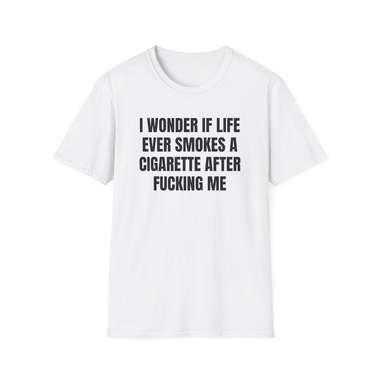 I WONDER IF LIFE EVER SMOKES T-SHIRT