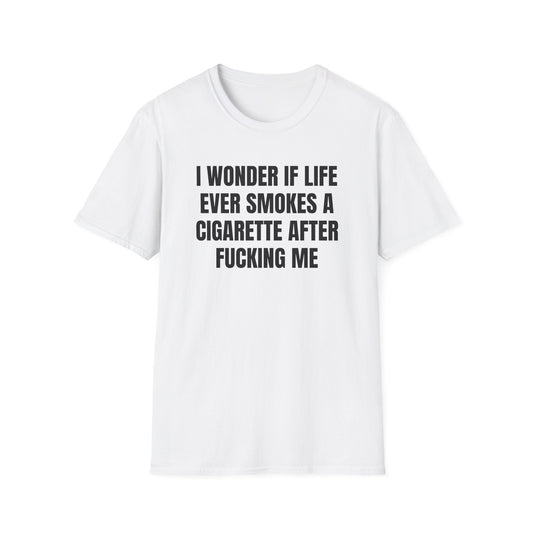 I WONDER IF LIFE EVER SMOKES T-SHIRT