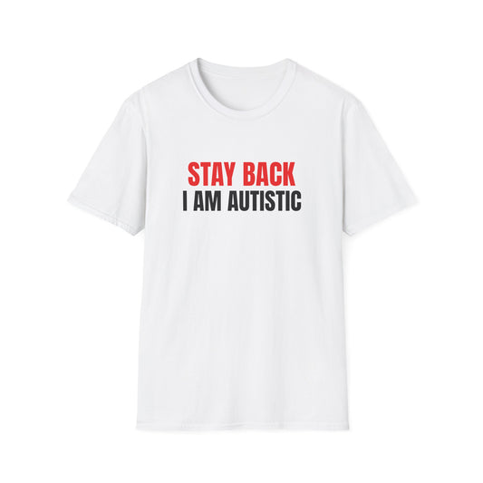 STAY BACK I AM AUTISTIC T-SHIRT