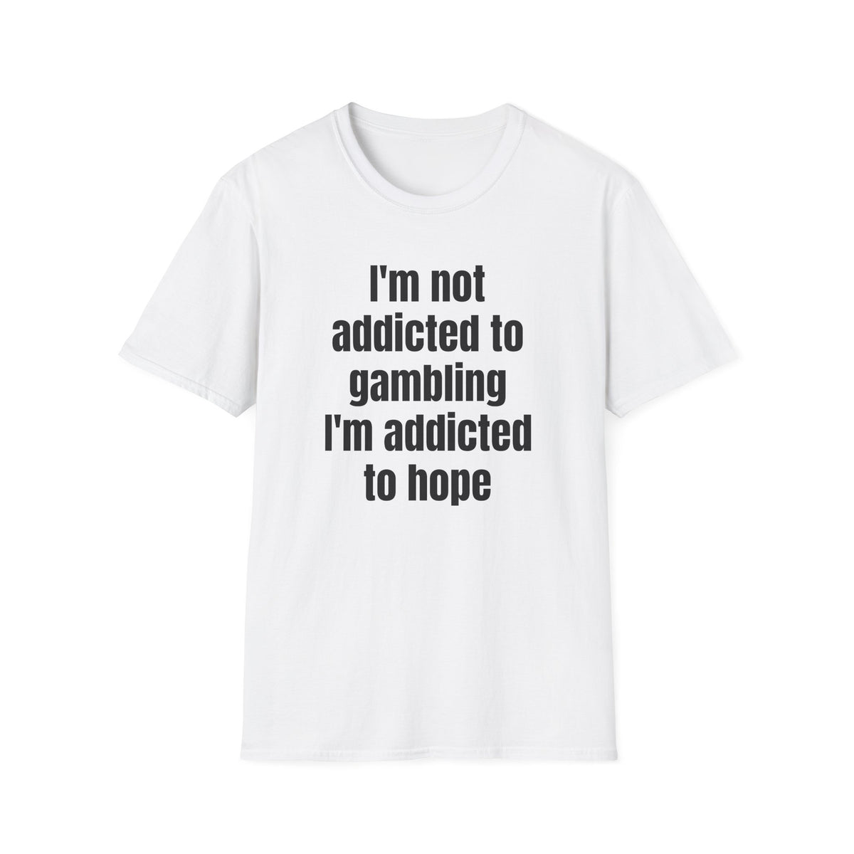 I'M NOT ADDICTED TO GAMBLING T-SHIRT