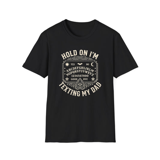 HOLD ON I'M TEXTING MY DAD T-SHIRT