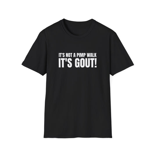 IT'S NOT A PIMP WALK IT'S GOUT T-SHIRT