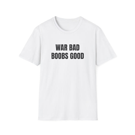 WAR BAD BOOBS GOOD T-SHIRT